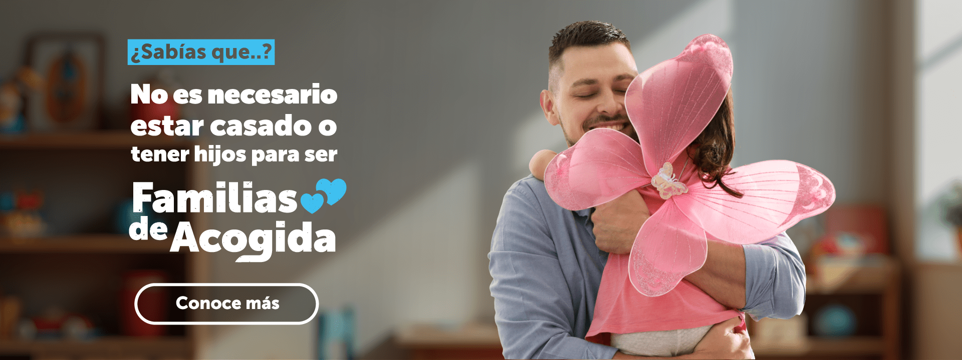 ¿Sabías que..? No es necesario estar casado o tener hijos para ser Familias de Acogida - Conoce más