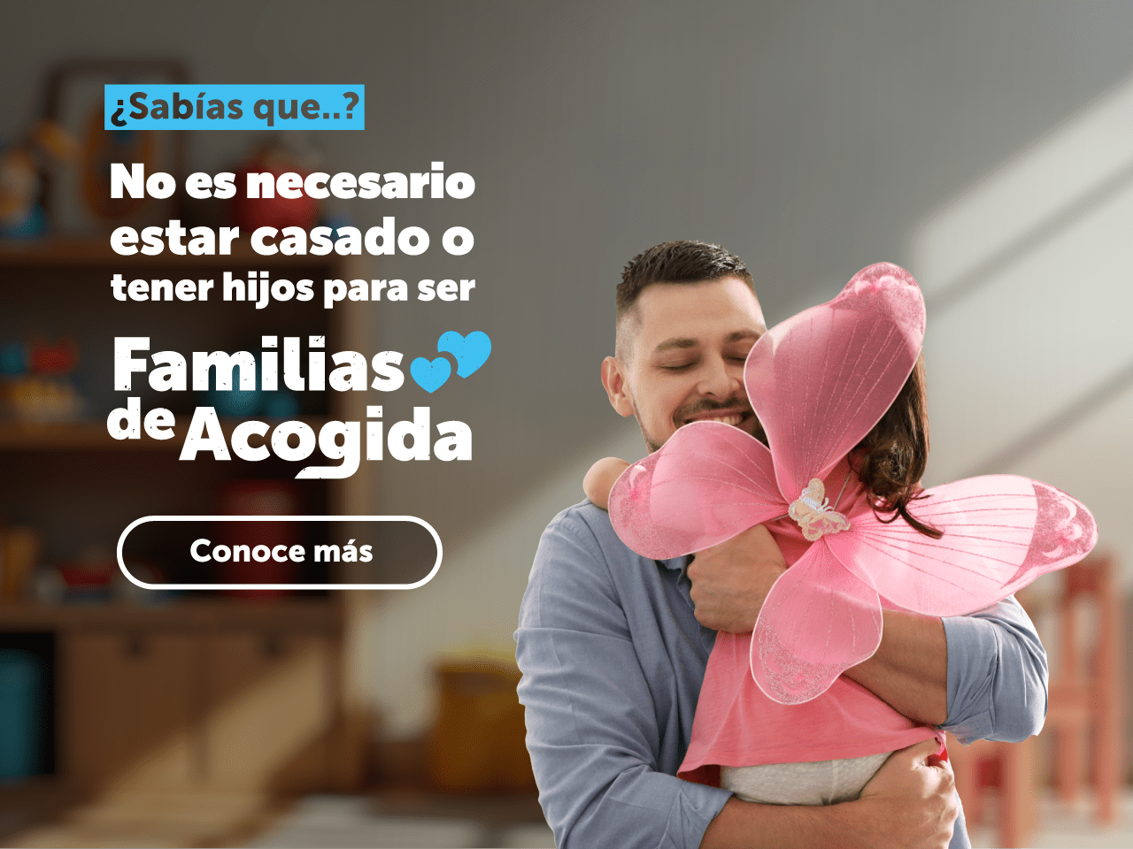 ¿Sabías que..? No es necesario estar casado o tener hijos para ser Familias de Acogida - Conoce más
