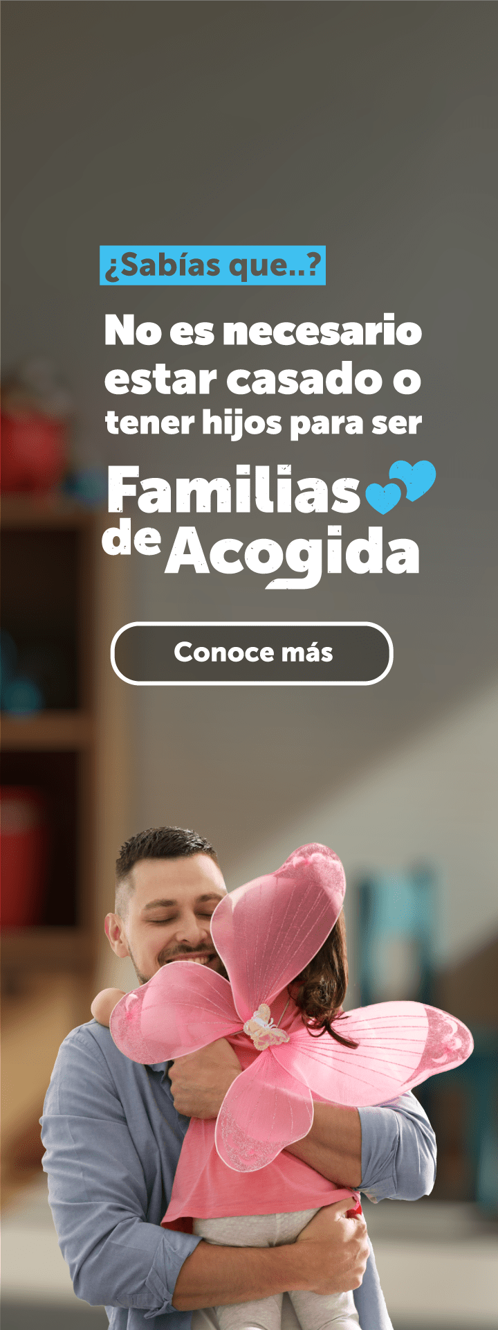 ¿Sabías que..? No es necesario estar casado o tener hijos para ser Familias de Acogida - Conoce más